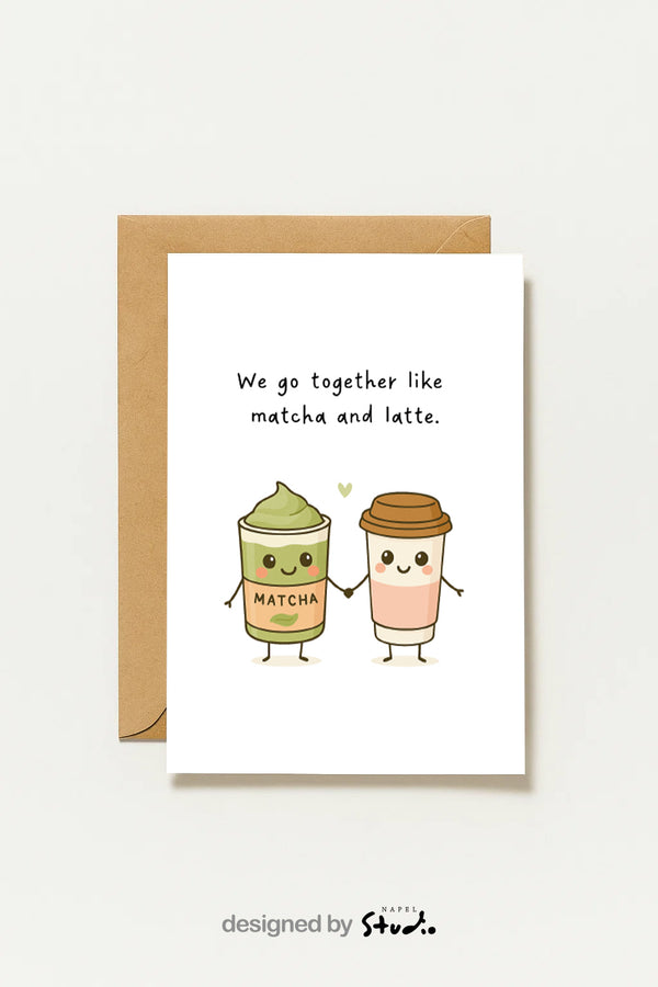 We Go Together Like Matcha And Latte Matcha Liebeskarte