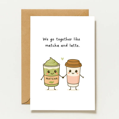 We Go Together Like Matcha And Latte Matcha Liebeskarte